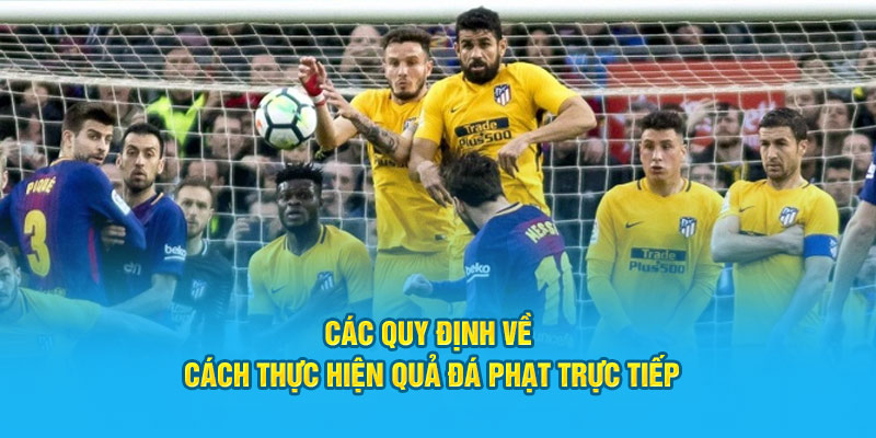 Khám Phá Chi Tiết Luật Đá Phạt Trực Tiếp Trong Bóng Đá 4 Các quy định về cách thực hiện quả phạt trực tiếp