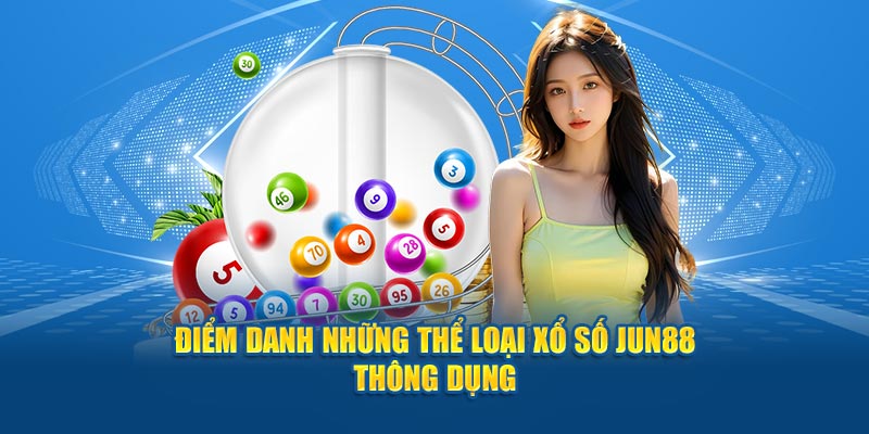 Xổ Số Jun88 - Trải Nghiệm Cược Khó Quên Với Những Con Số 4 Điểm danh những thể loại xổ số Jun88 thông dụng
