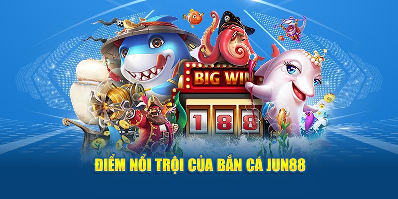 Bắn Cá Jun88 - Trải Nghiệm Phiêu Lưu, Rinh Kho Báu Khủng 3 Điểm nổi trội của bắn cá Jun88